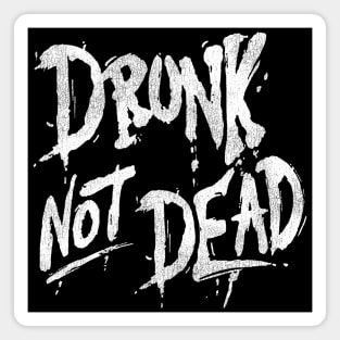 Drunk Not Dead Magnet